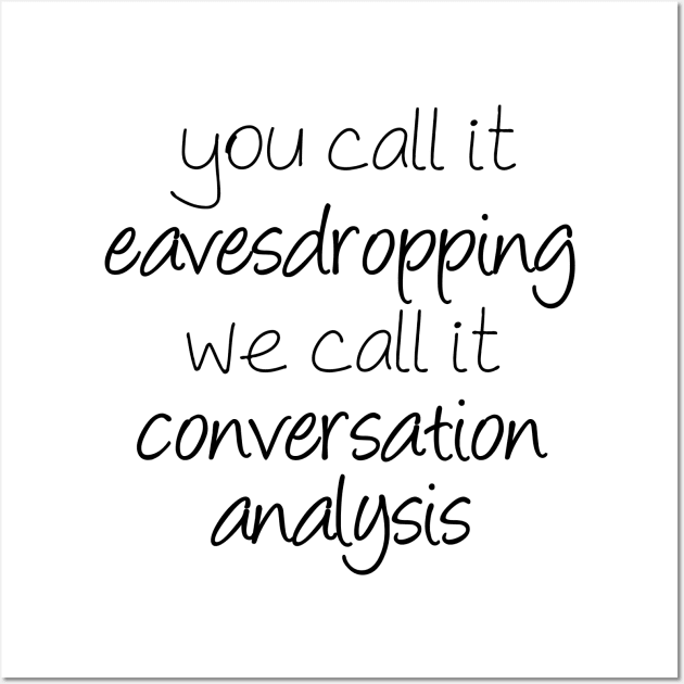 Eavesdropping or Conversation Analysis? | Linguistics Wall Art by gillianembers